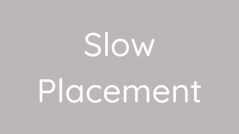 Slow Placement